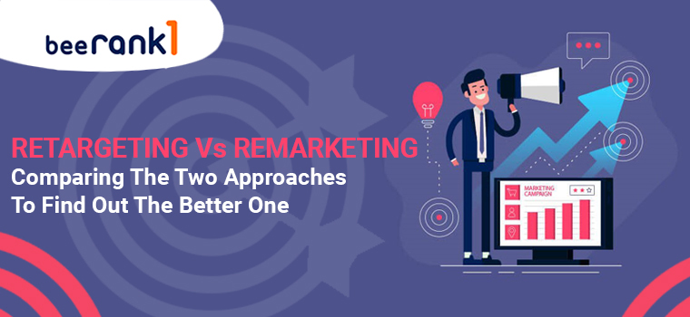 Retargeting Vs Remarketing – Comparing The Two Approaches To Find Out The Better One